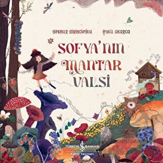 Sofya’Nın Mantar Valsi - İş Bankası Kültür Yayınları
