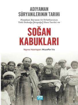 Soğan Kabukları; Magdasi Barsom Ve Evlatlarının Yedi Gubağa (Kuşağa) Olan Tarihi Ve Adıyaman Süryanilerinin Tarihi - Su Yayınevi