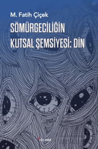 Sömürgeciliğin Kutsal Şemsiyesi: Din - Dipnot Yayınları