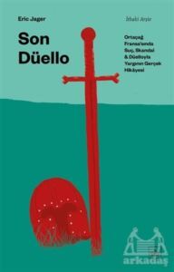 Son Düello: Ortaçağ Fransa’Sında Suç, Skandal Ve Düelloyla Yargının Gerçek Hikayesi - İthaki Yayınları