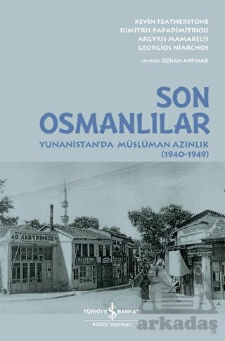 Son Osmanlılar - Yunanistan'da Müslüman Azınlık (1940-1949) - İş Bankası Kültür Yayınları