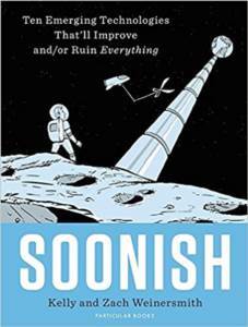 Soonish: Ten Emerging Technologies That Will Improve And/Or Ruin Everything - Particular Books