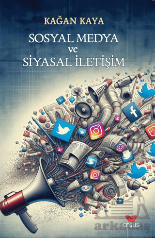 Sosyal Medya Ve Siyasal İletişim - Efsus Yayınları