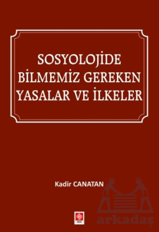Sosyolojide Bilmemiz Gereken Yasalar Ve İlkeler - Ekin Basım Yayın