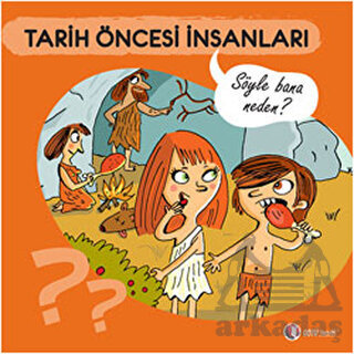 Söyle Bana Neden? - Tarih Öncesi İnsanları - ODTÜ Geliştirme Vakfı Yayıncılık