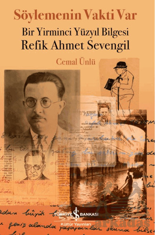 Söylemenin Vakti Var - Bir Yirminci Yüzyıl Bilgesi Refik Ahmet Sevengil - İş Bankası Kültür Yayınları
