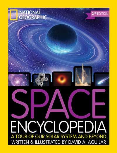 Space Encyclopedia: A Tour Of Our Solar System And Beyond - National Geographic