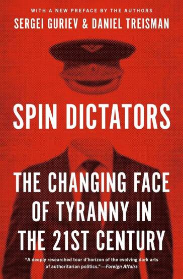 Spin Dictators The Changing Face of Tyranny in the 21st Century - Princeton University Press