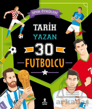 Spor Öyküleri - Tarih Yazan 30 Futbolcu - Doğan Çocuk