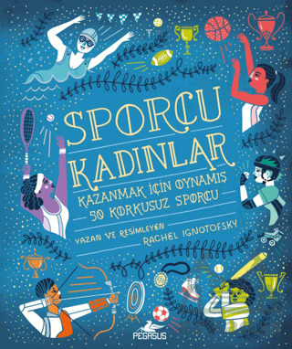 Sporcu Kadınlar: Kazanmak İçin Oynamış 50 Korkusuz Sporcu - Pegasus Yayınları