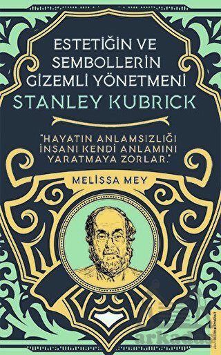 Stanley Kubrick - Estetiğin Ve Sembollerin Gizemli Yönetmeni - Destek Yayınları