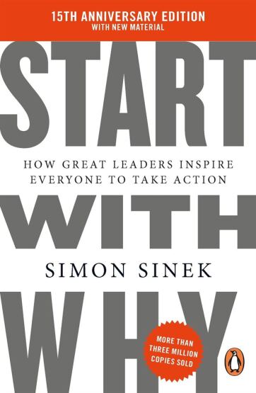 Start With Why: How Great Leaders Inspire Everyone To Take Action - Penguin Books UK