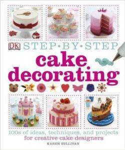 Step By Step Cake Decorating - Dorling Kindersley UK