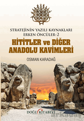 Stratejinin Yazılı Kaynakları Erken Öncüler -2 Hititler Ve Diğer Anadolu Kavimleri - Doğu Kitabevi