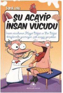 Şu Acayip İnsan Vücudu - Uğurböceği Yayınları