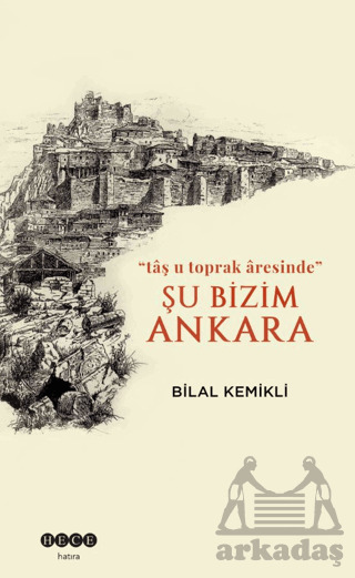 Şu Bizim Ankara/“Tâş U Toprak Âresinde” - Hece Yayınları