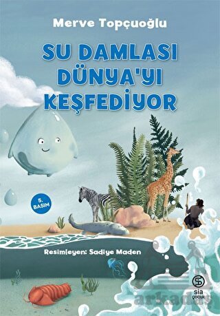 Su Damlası Dünya’Yı Keşfediyor - Sia Kitap