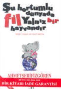 Şu Hortumlu Dünyada Fil Yalnız Bir Hayvandır; İletişim, Başarı Ve Hayat Üzerine - Elma Yayınevi