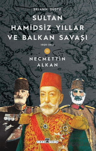 Sultan Hamidsiz Yıllar Ve Balkan Savaşı: 1909-1913 Selanik Düştü - 1