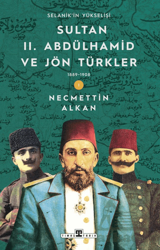 Sultan II. Abdülhamid Ve Jön Türkler: 1889-1908 Selanik'in Yükselişi - 1