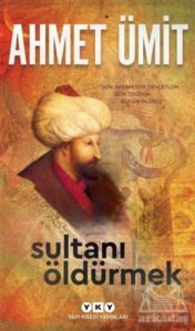 Sultanı Öldürmek - Yapı Kredi Yayınları