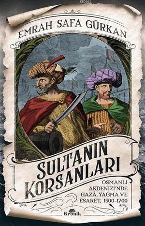 Sultanın Korsanları; Osmanlı Akdenizi'nde Gaza, Yağma Ve Esaret, 1500-1700 - 1