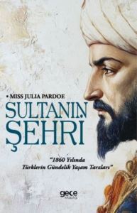 Sultanın Şehri - 1860 Yılında Türklerin Gündelik Yaşam Tarzları - Gece Kitaplığı