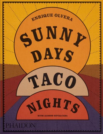 Sunny Days, Taco Nights - Phaidon Press