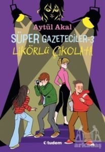 Süper Gazeteciler 3 - Likörlü Çikolata - Tudem Yayınları