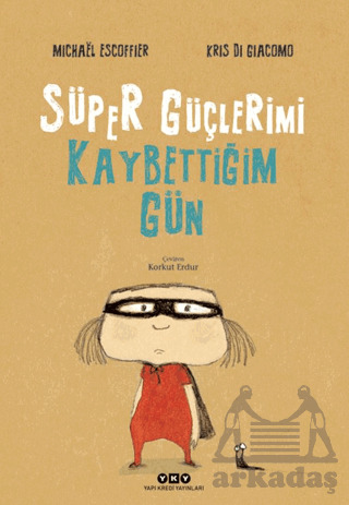 Süper Güçlerimi Kaybettiğim Gün - Yapı Kredi Yayınları