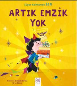 Süper Kahraman Ben - Artık Emzik Yok - 1001 Çiçek Kitaplar