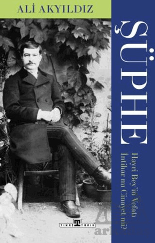 Şüphe: Hayri Bey'in Vefatı İntihar Mı Cinayet Mi? - Timaş Yayınları