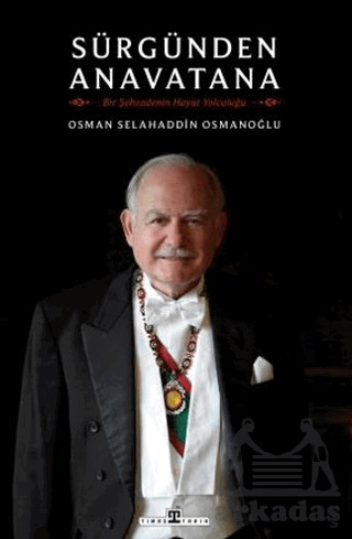 Sürgünden Anavatana & Bir Şehzadenin Hayat Yolculuğu - Timaş Tarih