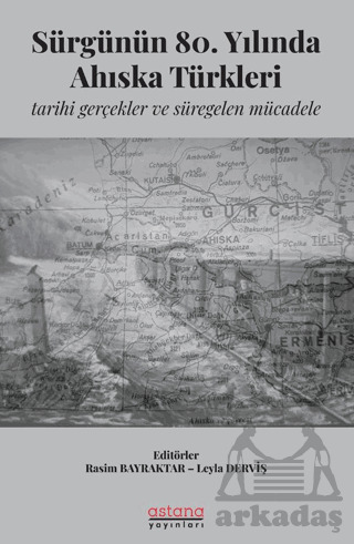 Sürgünün 80. Yılında Ahıska Türkleri: Tarihi Gerçekler Ve Süregelen Mücadele - Astana Yayınları