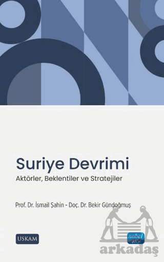 Suriye Devrimi - Aktörler, Beklentiler Ve Stratejiler - Nobel Akademik Yayıncılık