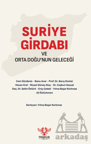 Suriye Girdabı ve Orta Doğu’nun Geleceği - Pankuş Yayınları
