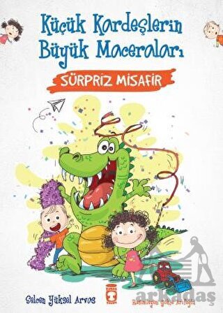 Sürpriz Misafir - Küçük Kardeşlerin Büyük Maceraları - Timaş Çocuk