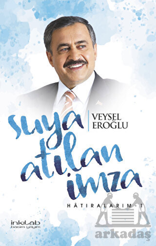 Suya Atılan İmza - Hatıralarım - 1 - İnkılab Yayınları