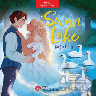 Swan Lake - Kuğu Gölü (İngilizce - Türkçe) - Koç Üniversitesi Yayınları