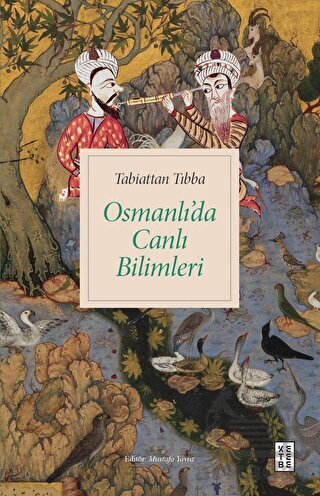 Tabiattan Tıbba - Osmanlı’Da Canlı Bilimleri - Ketebe Yayınları