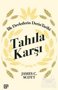 Tahıla Karşı - İlk Devletlerin Derin Tarihi - Koç Üniversitesi Yayınları