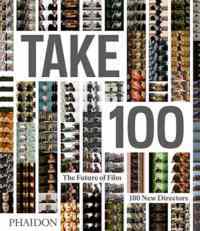 Take 100 : The Future of Film: 100 New Directors - Phaidon Press