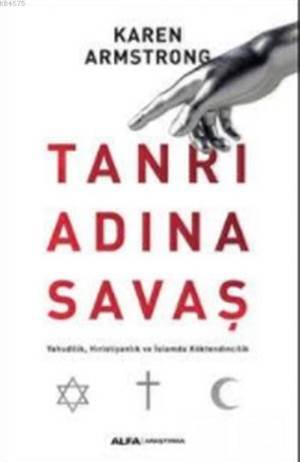 Tanrı Adına Savaş- Yahudilik, Hıristiyanlık Ve İslam Da Köktendincilik - Alfa Yayıncılık