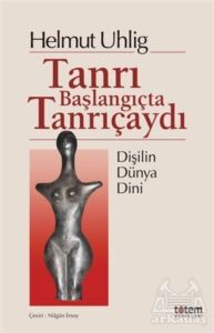 Tanrı Başlangıçta Tanrıçaydı - Totem Yayıncılık