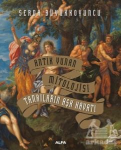 Tanrıların Aşk Hayatı - Antik Yunan Mitolojisi (Ciltli) - Alfa Yayınları