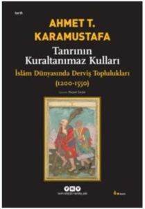 Tanrının Kuraltanımaz Kulları; İslâm Dünyasında Derviş Toplulukları (1200-1550) - 2