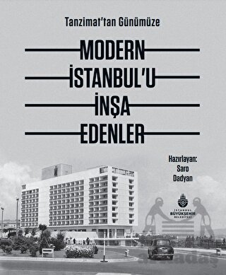 Tanzimat'tan Günümüze Modern İstanbul’U İnşa Edenler - İBB Yayınları