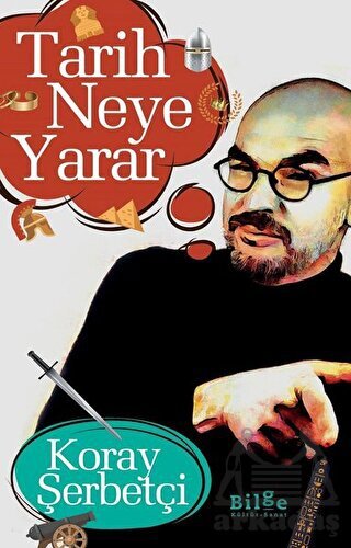 Tarih Neye Yarar - Bilge Kültür Sanat