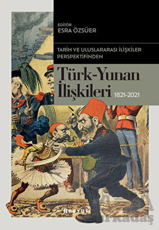 Tarih Ve Uluslararası İlişkiler Perspektifinden Türk -Yunan İlişkileri - Boyut Yayın Grubu