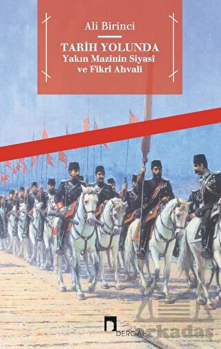 Tarih Yolunda - Yakın Mazinin Siyasi Ve Fikri Ahvali - Dergah Yayınları